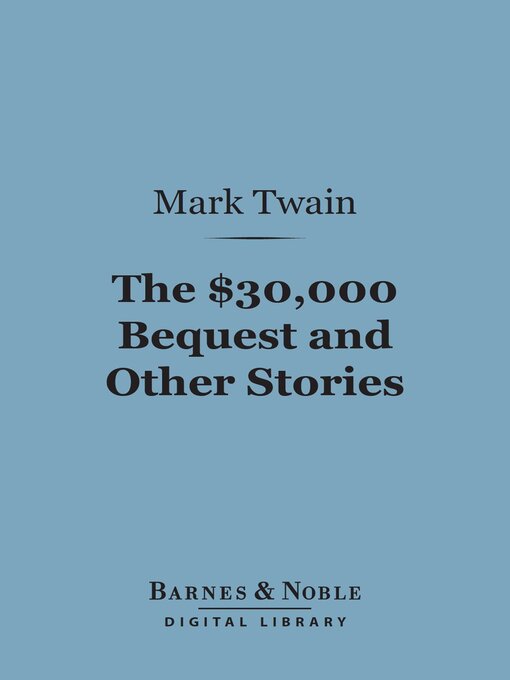 Title details for The $30,000 Bequest and Other Stories (Barnes & Noble Digital Library) by Mark Twain - Available